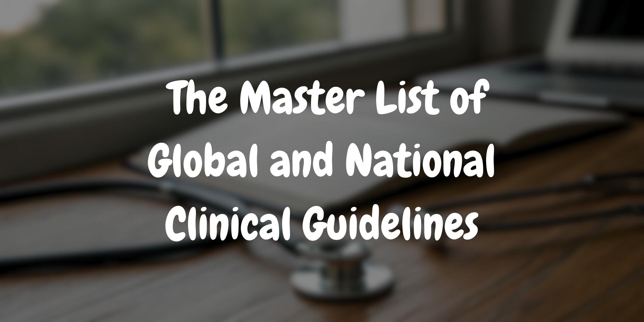 From Evidence to Practice: The Master List of Global and National Clinical Guidelines
